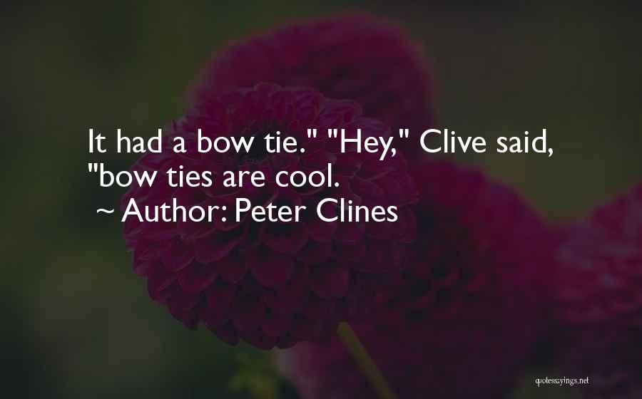 Peter Clines Quotes: It Had A Bow Tie. Hey, Clive Said, Bow Ties Are Cool.