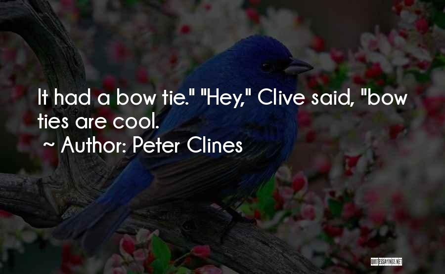 Peter Clines Quotes: It Had A Bow Tie. Hey, Clive Said, Bow Ties Are Cool.