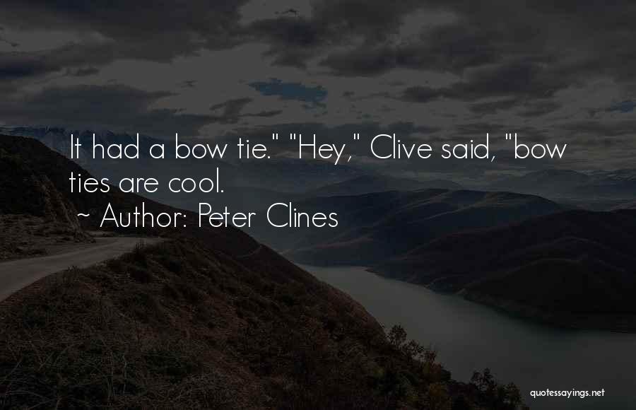 Peter Clines Quotes: It Had A Bow Tie. Hey, Clive Said, Bow Ties Are Cool.