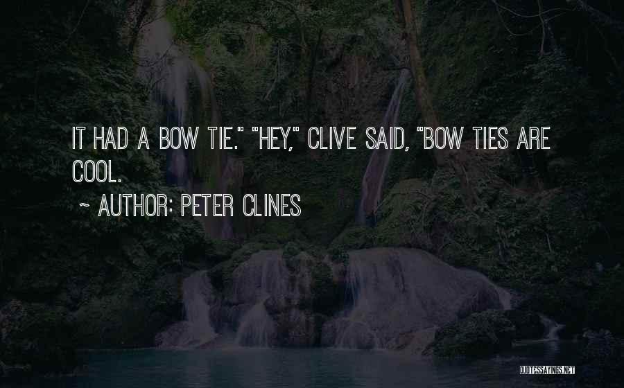 Peter Clines Quotes: It Had A Bow Tie. Hey, Clive Said, Bow Ties Are Cool.