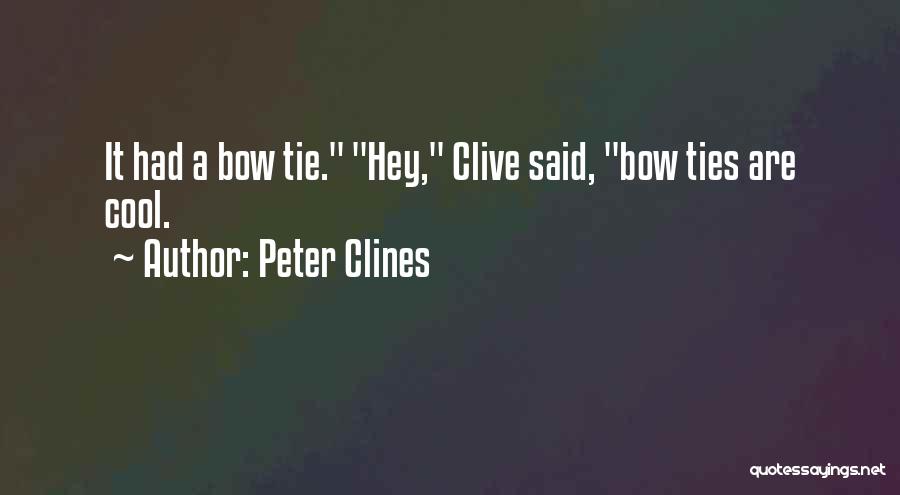 Peter Clines Quotes: It Had A Bow Tie. Hey, Clive Said, Bow Ties Are Cool.