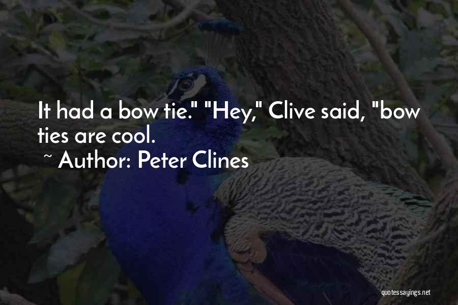 Peter Clines Quotes: It Had A Bow Tie. Hey, Clive Said, Bow Ties Are Cool.