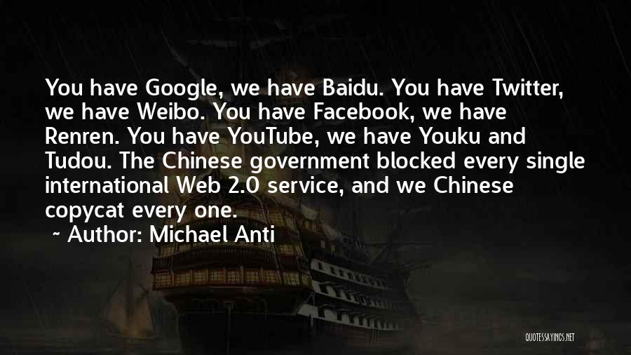 Michael Anti Quotes: You Have Google, We Have Baidu. You Have Twitter, We Have Weibo. You Have Facebook, We Have Renren. You Have