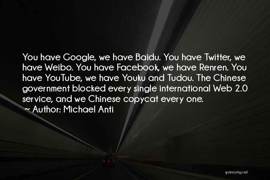 Michael Anti Quotes: You Have Google, We Have Baidu. You Have Twitter, We Have Weibo. You Have Facebook, We Have Renren. You Have