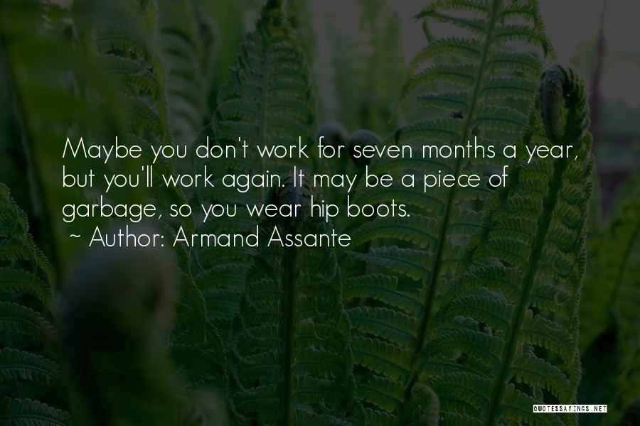 Armand Assante Quotes: Maybe You Don't Work For Seven Months A Year, But You'll Work Again. It May Be A Piece Of Garbage,