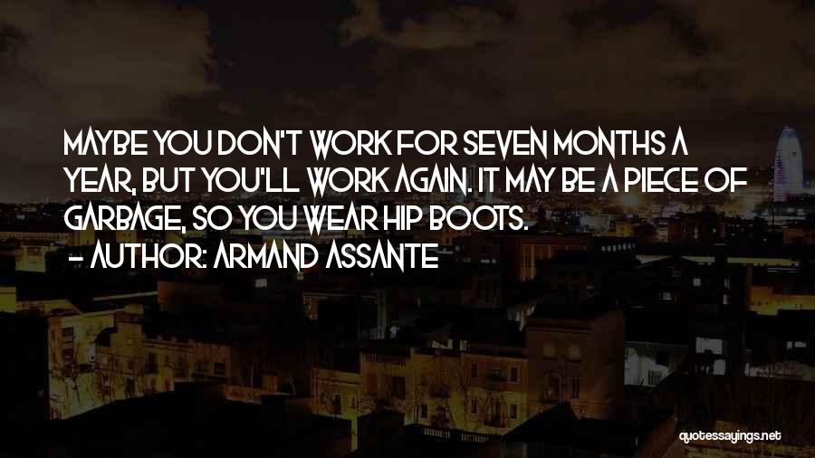 Armand Assante Quotes: Maybe You Don't Work For Seven Months A Year, But You'll Work Again. It May Be A Piece Of Garbage,