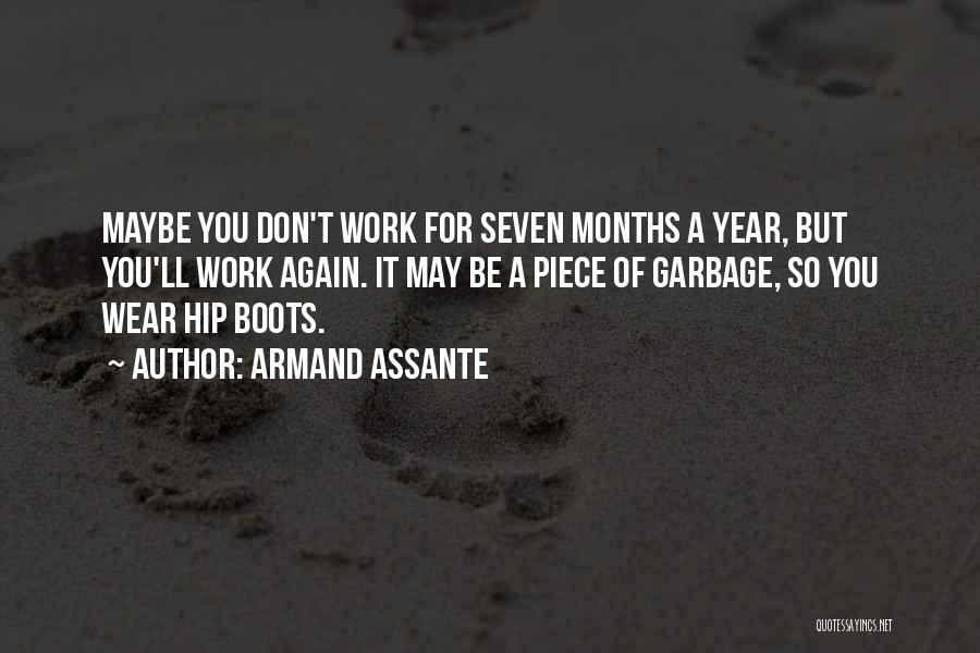 Armand Assante Quotes: Maybe You Don't Work For Seven Months A Year, But You'll Work Again. It May Be A Piece Of Garbage,