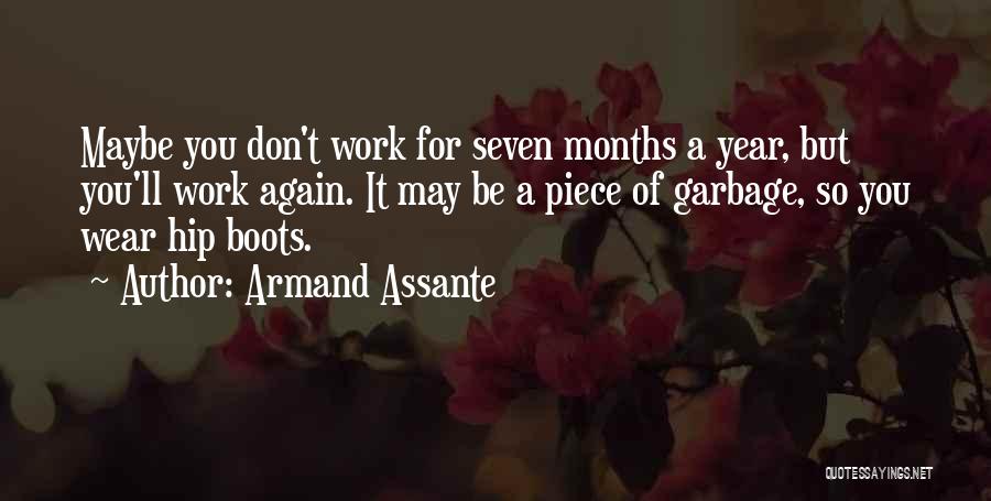 Armand Assante Quotes: Maybe You Don't Work For Seven Months A Year, But You'll Work Again. It May Be A Piece Of Garbage,