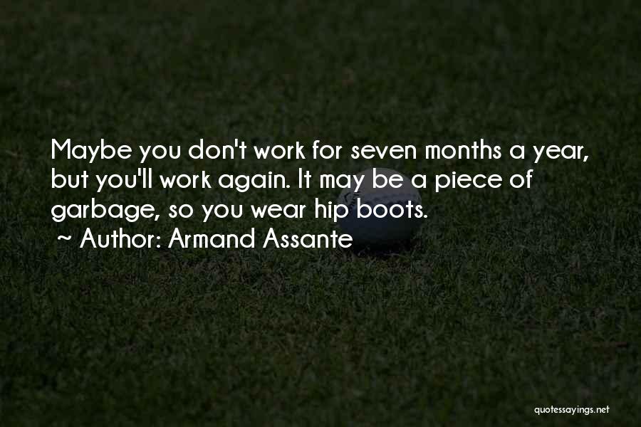 Armand Assante Quotes: Maybe You Don't Work For Seven Months A Year, But You'll Work Again. It May Be A Piece Of Garbage,