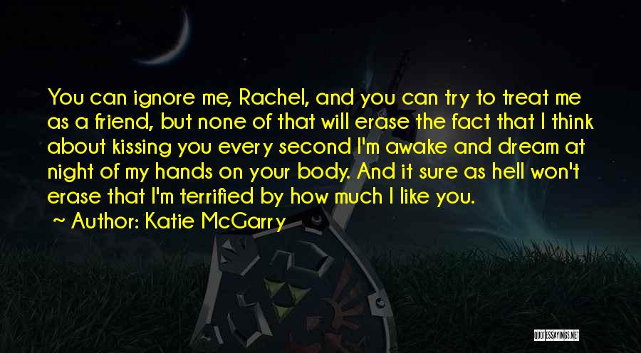 Katie McGarry Quotes: You Can Ignore Me, Rachel, And You Can Try To Treat Me As A Friend, But None Of That Will