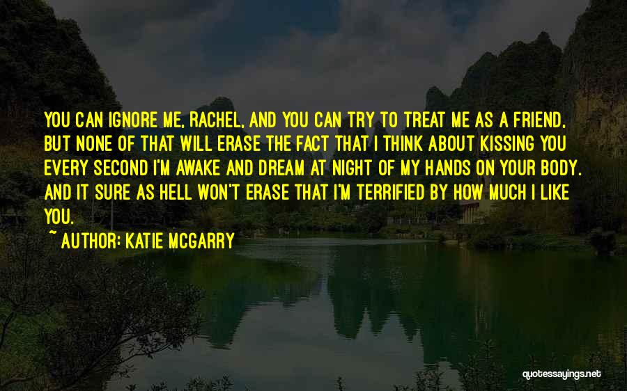 Katie McGarry Quotes: You Can Ignore Me, Rachel, And You Can Try To Treat Me As A Friend, But None Of That Will