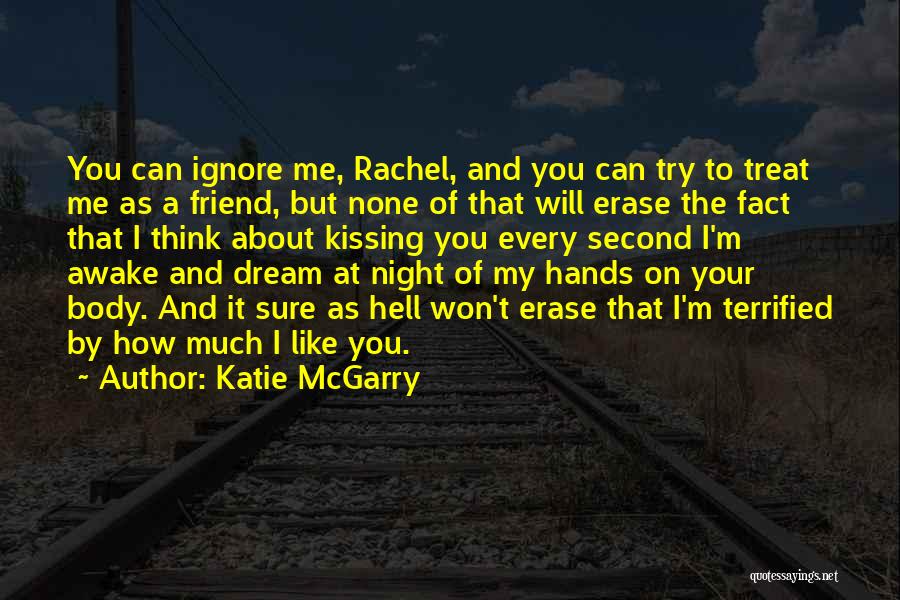 Katie McGarry Quotes: You Can Ignore Me, Rachel, And You Can Try To Treat Me As A Friend, But None Of That Will