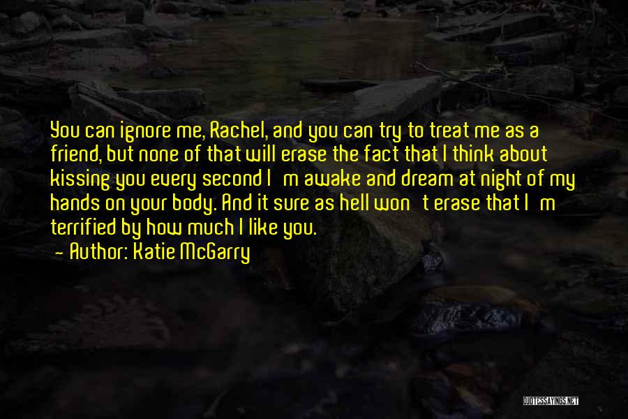 Katie McGarry Quotes: You Can Ignore Me, Rachel, And You Can Try To Treat Me As A Friend, But None Of That Will