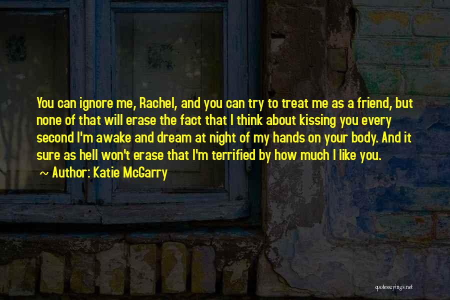 Katie McGarry Quotes: You Can Ignore Me, Rachel, And You Can Try To Treat Me As A Friend, But None Of That Will