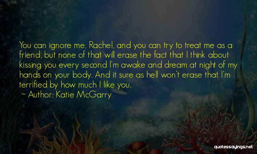 Katie McGarry Quotes: You Can Ignore Me, Rachel, And You Can Try To Treat Me As A Friend, But None Of That Will