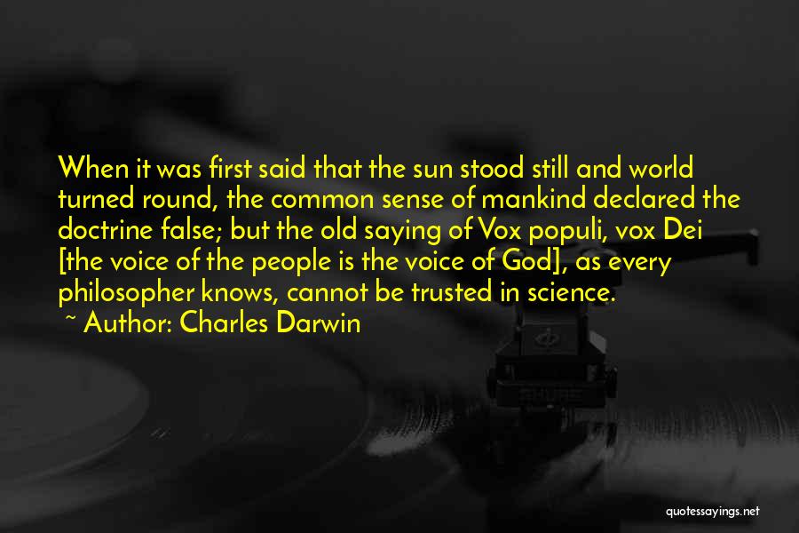 Charles Darwin Quotes: When It Was First Said That The Sun Stood Still And World Turned Round, The Common Sense Of Mankind Declared