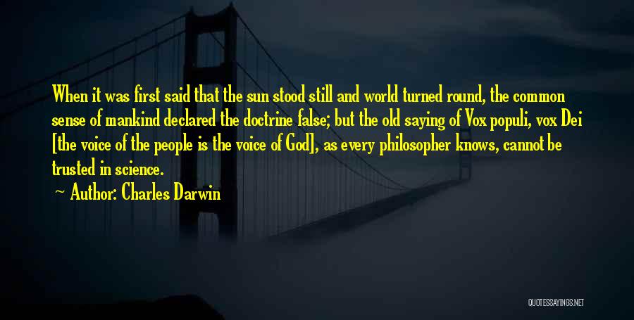 Charles Darwin Quotes: When It Was First Said That The Sun Stood Still And World Turned Round, The Common Sense Of Mankind Declared