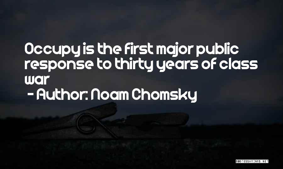 Noam Chomsky Quotes: Occupy Is The First Major Public Response To Thirty Years Of Class War