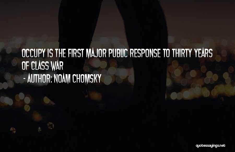 Noam Chomsky Quotes: Occupy Is The First Major Public Response To Thirty Years Of Class War