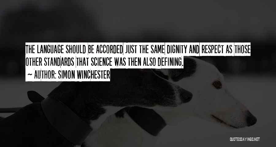 Simon Winchester Quotes: The Language Should Be Accorded Just The Same Dignity And Respect As Those Other Standards That Science Was Then Also