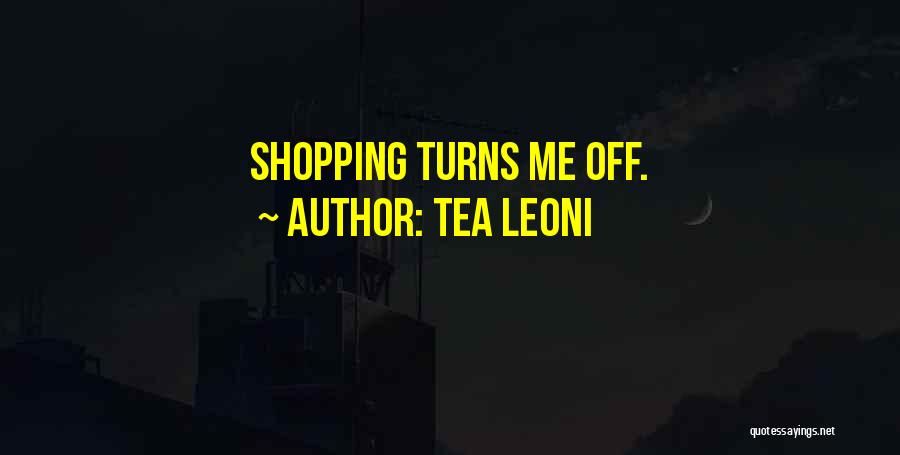 Tea Leoni Quotes: Shopping Turns Me Off.