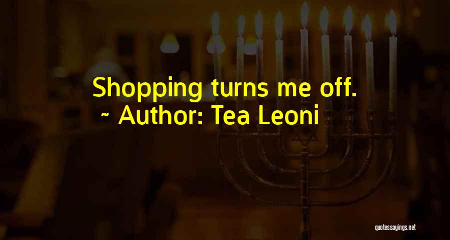 Tea Leoni Quotes: Shopping Turns Me Off.