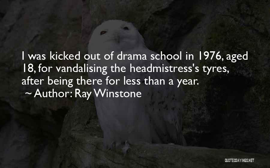Ray Winstone Quotes: I Was Kicked Out Of Drama School In 1976, Aged 18, For Vandalising The Headmistress's Tyres, After Being There For