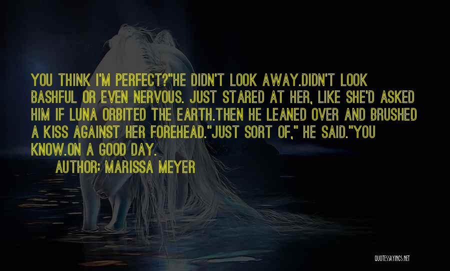 Marissa Meyer Quotes: You Think I'm Perfect?he Didn't Look Away.didn't Look Bashful Or Even Nervous. Just Stared At Her, Like She'd Asked Him