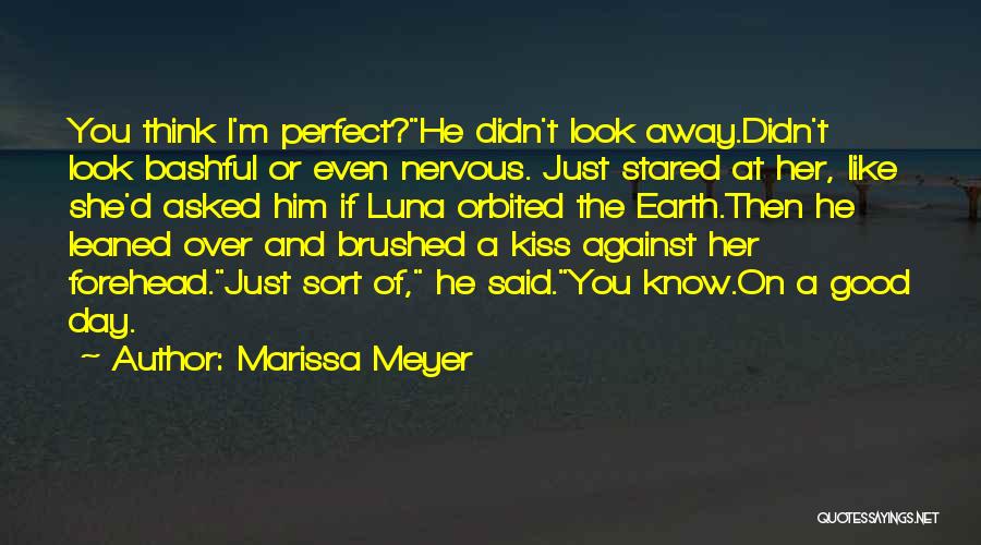 Marissa Meyer Quotes: You Think I'm Perfect?he Didn't Look Away.didn't Look Bashful Or Even Nervous. Just Stared At Her, Like She'd Asked Him