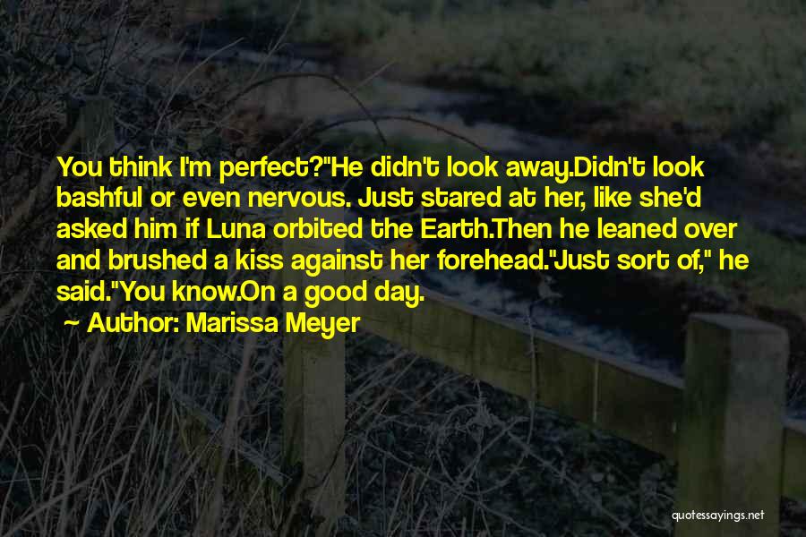 Marissa Meyer Quotes: You Think I'm Perfect?he Didn't Look Away.didn't Look Bashful Or Even Nervous. Just Stared At Her, Like She'd Asked Him