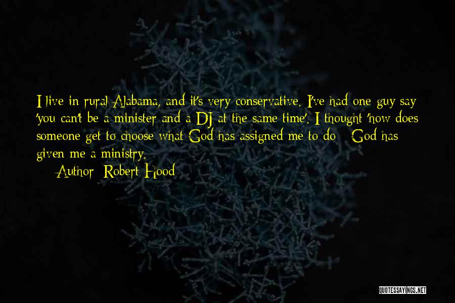 Robert Hood Quotes: I Live In Rural Alabama, And It's Very Conservative. I've Had One Guy Say 'you Can't Be A Minister And