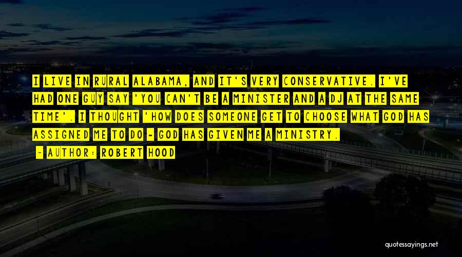 Robert Hood Quotes: I Live In Rural Alabama, And It's Very Conservative. I've Had One Guy Say 'you Can't Be A Minister And