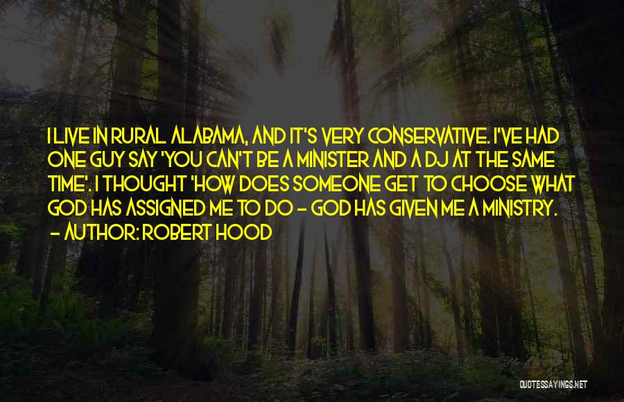 Robert Hood Quotes: I Live In Rural Alabama, And It's Very Conservative. I've Had One Guy Say 'you Can't Be A Minister And