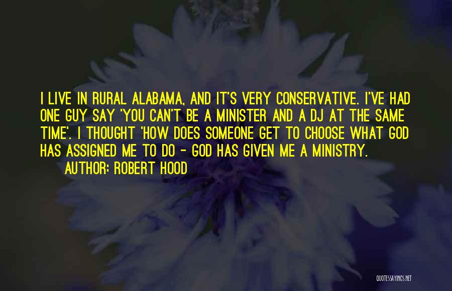 Robert Hood Quotes: I Live In Rural Alabama, And It's Very Conservative. I've Had One Guy Say 'you Can't Be A Minister And