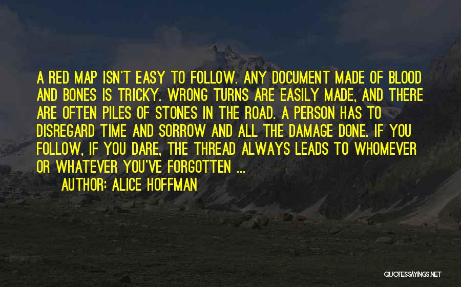 Alice Hoffman Quotes: A Red Map Isn't Easy To Follow. Any Document Made Of Blood And Bones Is Tricky. Wrong Turns Are Easily