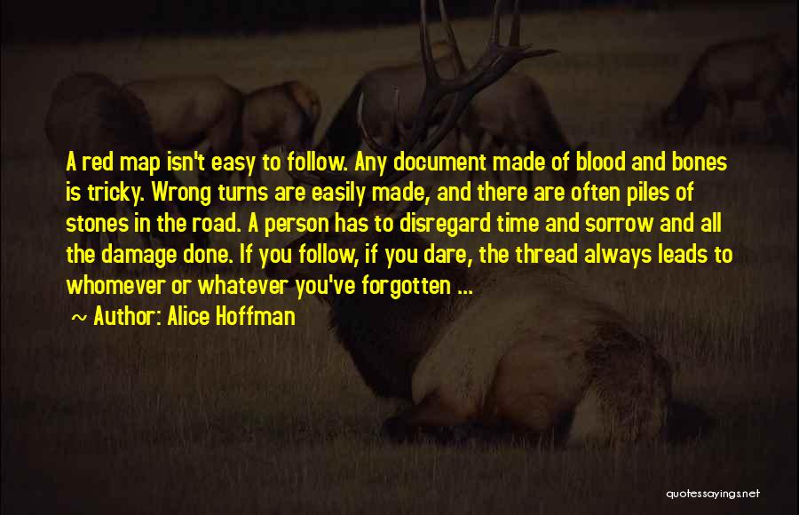 Alice Hoffman Quotes: A Red Map Isn't Easy To Follow. Any Document Made Of Blood And Bones Is Tricky. Wrong Turns Are Easily