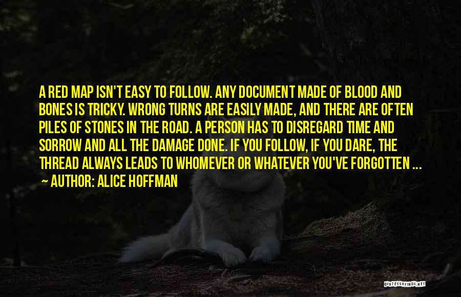 Alice Hoffman Quotes: A Red Map Isn't Easy To Follow. Any Document Made Of Blood And Bones Is Tricky. Wrong Turns Are Easily