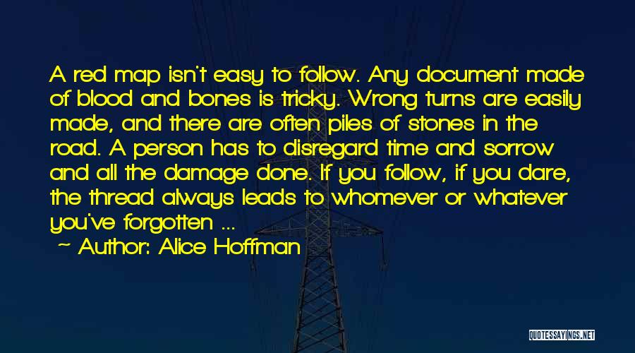 Alice Hoffman Quotes: A Red Map Isn't Easy To Follow. Any Document Made Of Blood And Bones Is Tricky. Wrong Turns Are Easily