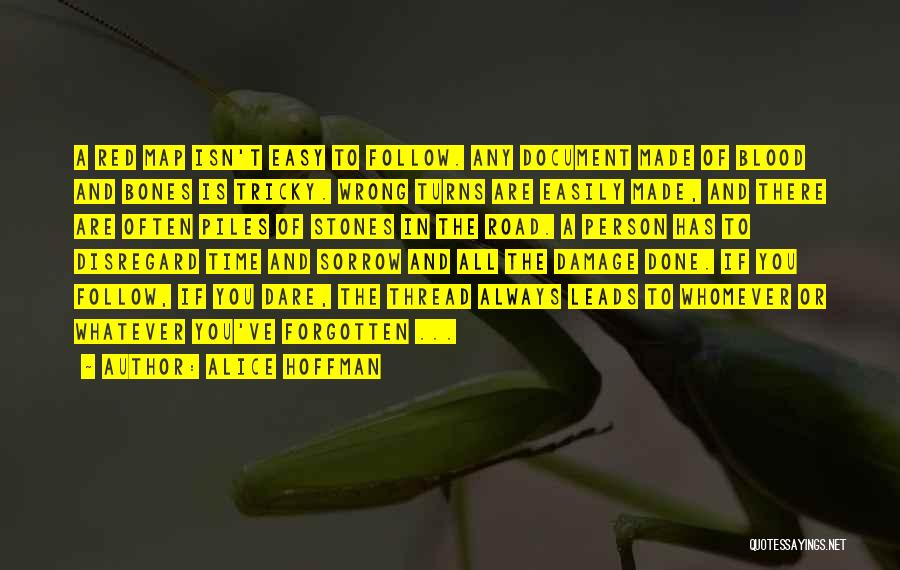 Alice Hoffman Quotes: A Red Map Isn't Easy To Follow. Any Document Made Of Blood And Bones Is Tricky. Wrong Turns Are Easily