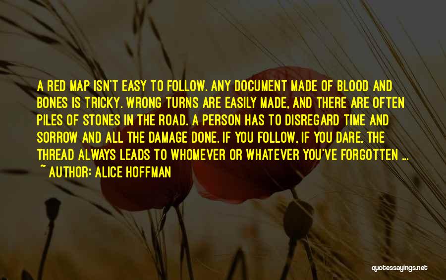 Alice Hoffman Quotes: A Red Map Isn't Easy To Follow. Any Document Made Of Blood And Bones Is Tricky. Wrong Turns Are Easily