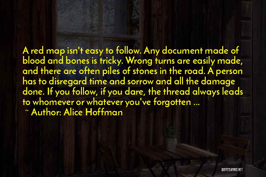 Alice Hoffman Quotes: A Red Map Isn't Easy To Follow. Any Document Made Of Blood And Bones Is Tricky. Wrong Turns Are Easily