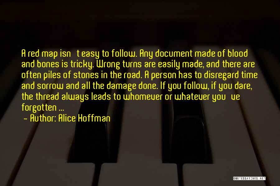 Alice Hoffman Quotes: A Red Map Isn't Easy To Follow. Any Document Made Of Blood And Bones Is Tricky. Wrong Turns Are Easily