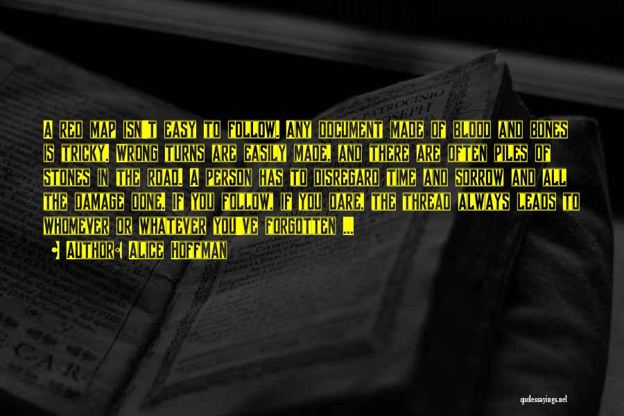 Alice Hoffman Quotes: A Red Map Isn't Easy To Follow. Any Document Made Of Blood And Bones Is Tricky. Wrong Turns Are Easily
