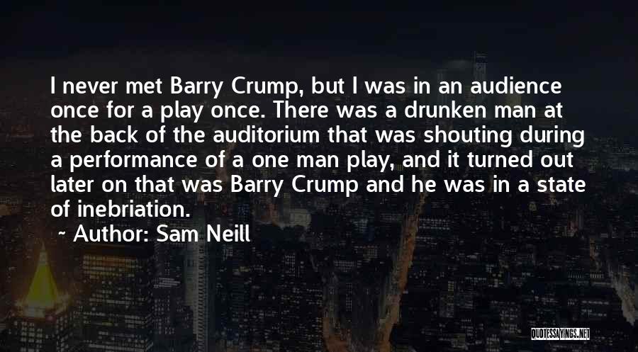 Sam Neill Quotes: I Never Met Barry Crump, But I Was In An Audience Once For A Play Once. There Was A Drunken