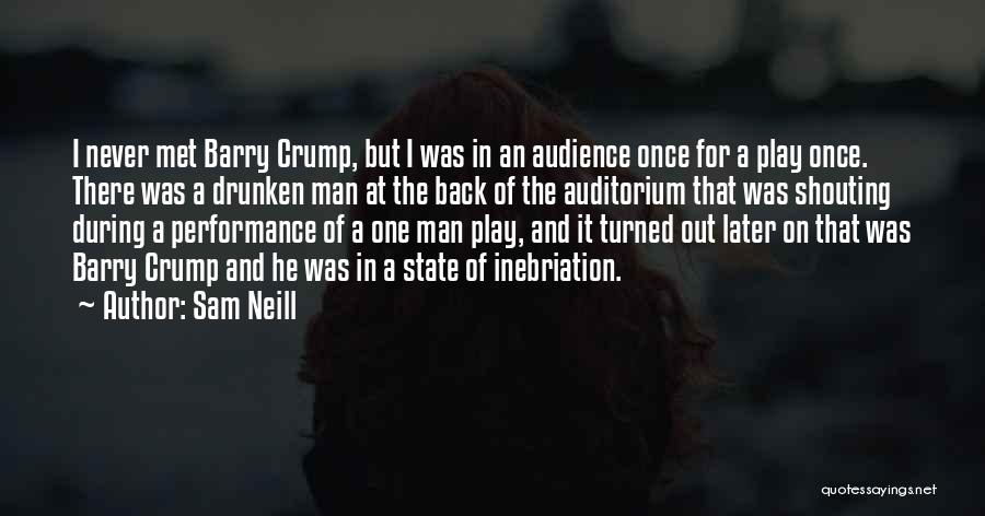 Sam Neill Quotes: I Never Met Barry Crump, But I Was In An Audience Once For A Play Once. There Was A Drunken