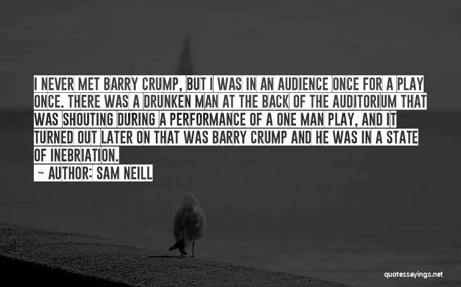 Sam Neill Quotes: I Never Met Barry Crump, But I Was In An Audience Once For A Play Once. There Was A Drunken