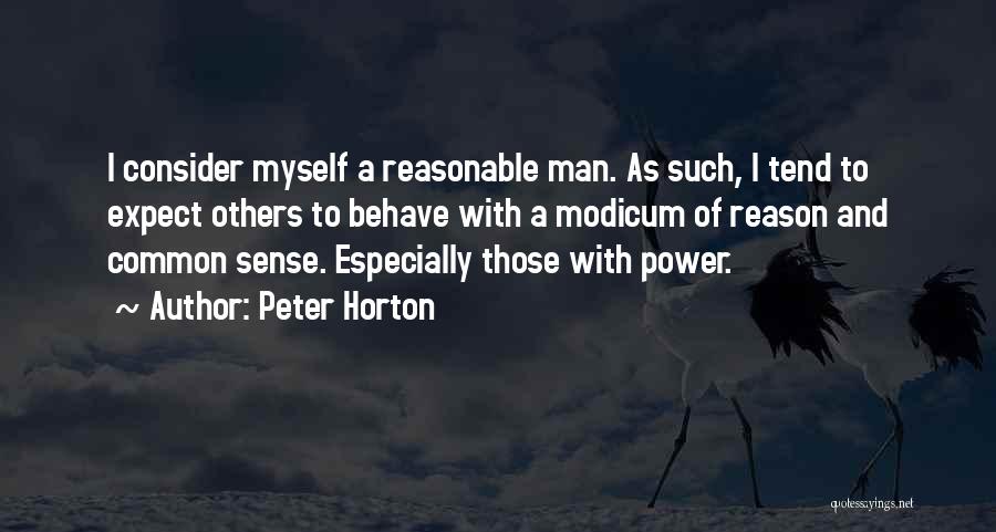 Peter Horton Quotes: I Consider Myself A Reasonable Man. As Such, I Tend To Expect Others To Behave With A Modicum Of Reason