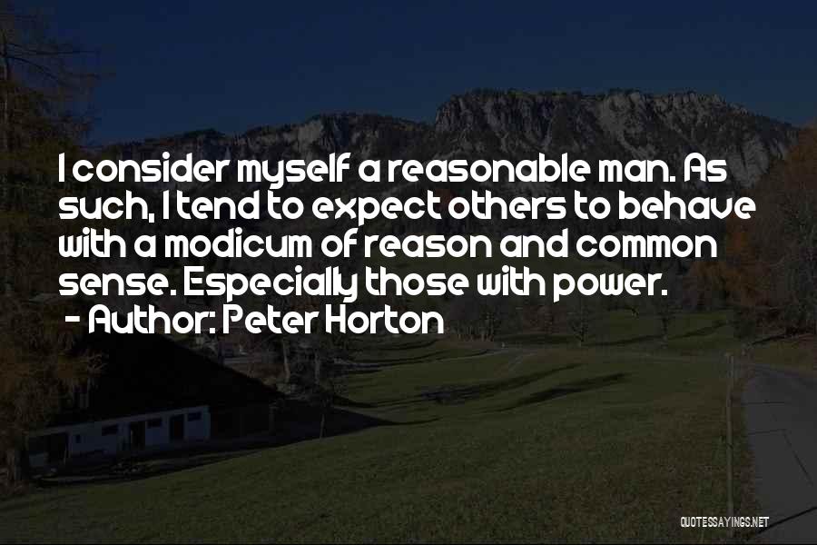 Peter Horton Quotes: I Consider Myself A Reasonable Man. As Such, I Tend To Expect Others To Behave With A Modicum Of Reason