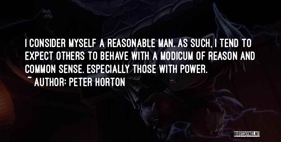 Peter Horton Quotes: I Consider Myself A Reasonable Man. As Such, I Tend To Expect Others To Behave With A Modicum Of Reason