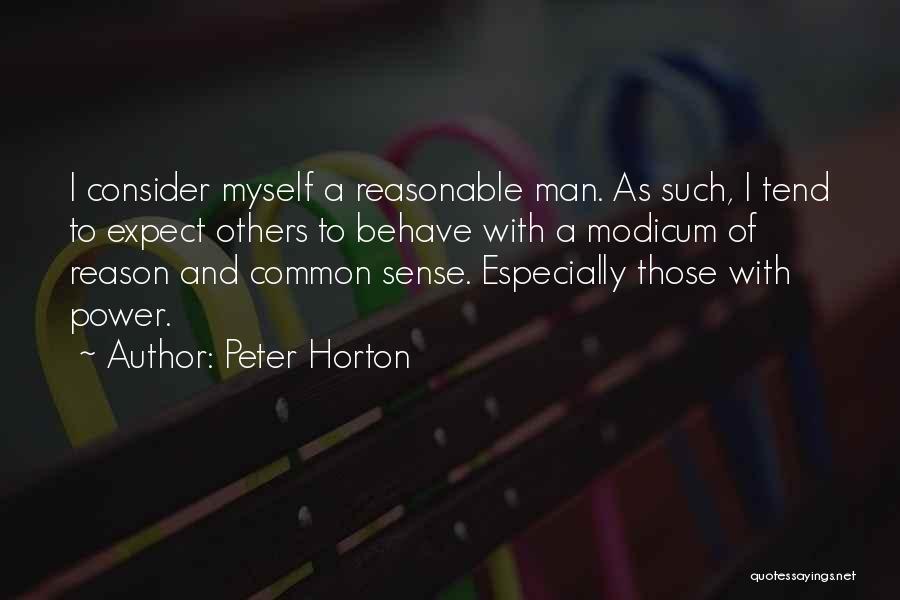 Peter Horton Quotes: I Consider Myself A Reasonable Man. As Such, I Tend To Expect Others To Behave With A Modicum Of Reason